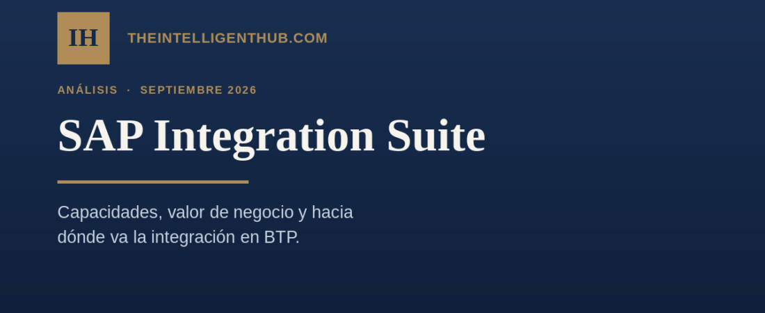 SAP Integration Suite: capacidades, valor de negocio y hacia dónde va la capa de integración de BTP